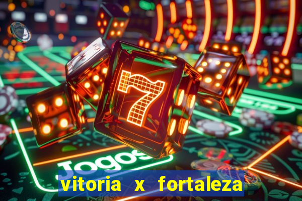 vitoria x fortaleza onde assistir